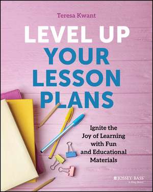 Level Up Your Lesson Plans de Teresa K Kwant