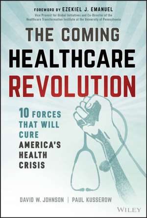 The Coming Healthcare Revolution de David W. Johnson