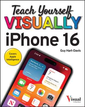 Teach Yourself Visually iPhone 16 de Guy Hart-Davis