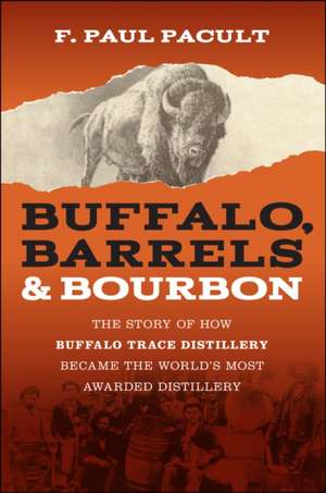 Buffalo, Barrels, and Bourbon de F Paul Pacult