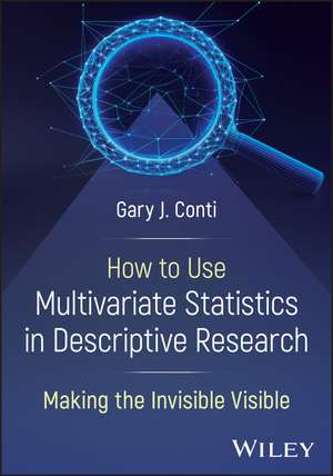 Descriptive Statistics: Using Multivariate Approac hes to Make the Invisible Visible de Gary J. Conti