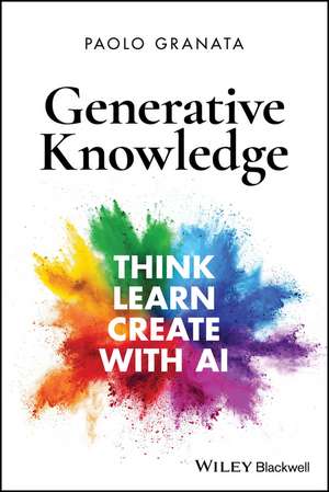 Generative Knowledge: Think, Learn, Create with AI de Paolo Granata