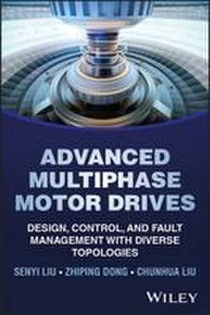 Advanced Multiphase Motor Drives de Senyi Liu