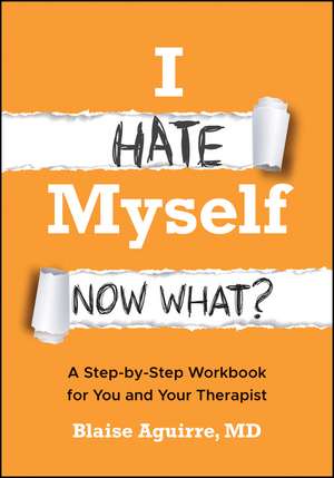 I Hate Myself. Now What? de Blaise Aguirre