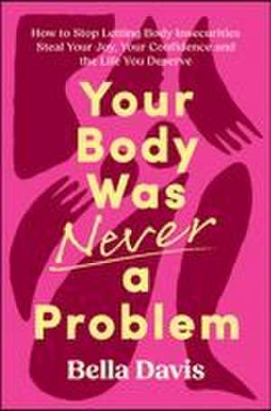 Your Body Was Never a Problem de Bella Davis