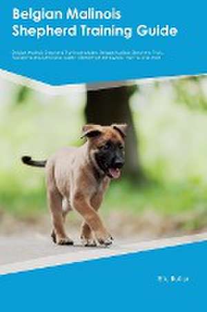 Belgian Malinois Shepherd Training Guide Belgian Malinois Shepherd Training Includes de Eric Butler