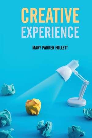 Creative Experience de Mary Parker Follett