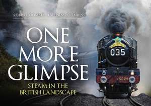 One More Glimpse: Steam in the British Landscape de Robin Coombes