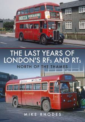 The Last Years of London Rfs and Rts: North of the Thames de Mike Rhodes