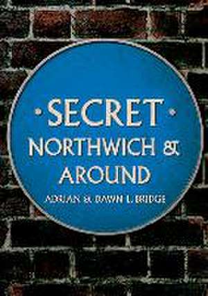 Secret Northwich & Around de Adrian And Dawn L Bridge