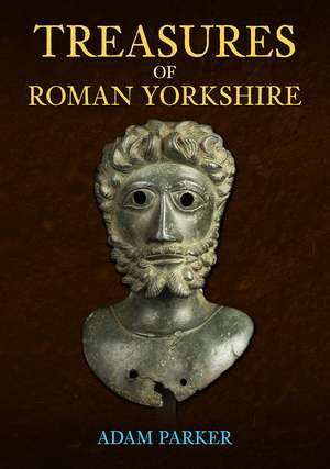 Treasures of Roman Yorkshire de Adam Parker