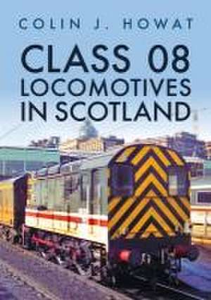 Class 08 Locomotives in Scotland de Colin J. Howat