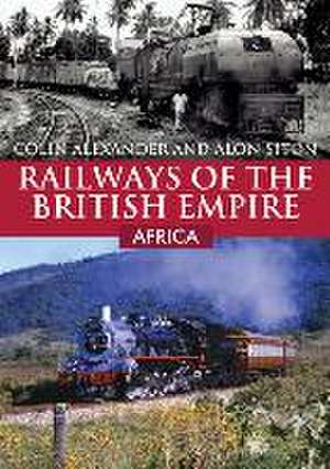 Railways of the British Empire: Africa de Alon Siton