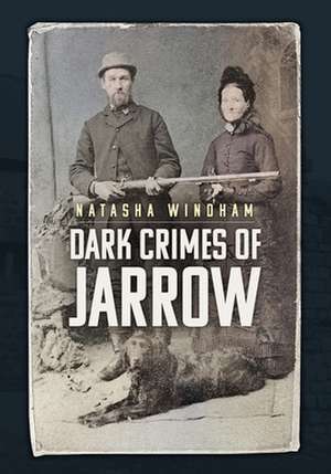 Dark Crimes of Jarrow de Natasha Windham