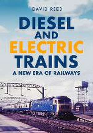 Diesel and Electric Trains de David Reed