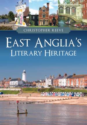 East Anglia's Literary Heritage de Christopher Reeve