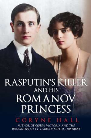 Rasputin's Killer and his Romanov Princess de Coryne Hall