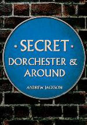 Secret Dorchester and Around de Andrew Jackson