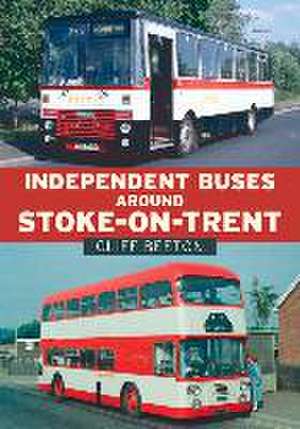 Independent Buses Around Stoke-on-Trent de Cliff Beeton