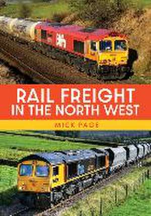 Rail Freight in the North West de Mick Page