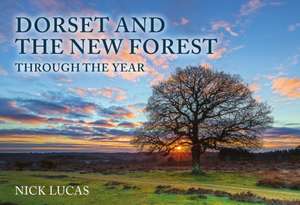 Dorset and the New Forest Through the Year de Nick Lucas