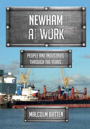 Newham at Work de Malcolm Batten