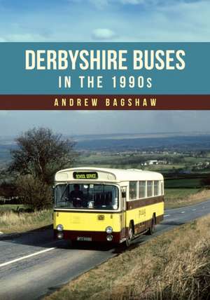 Derbyshire Buses in the 1990s de Andrew Bagshaw
