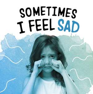 Sometimes I Feel Sad de Jaclyn Jaycox