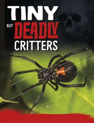 Tiny But Deadly Creatures de Charles C. Hofer