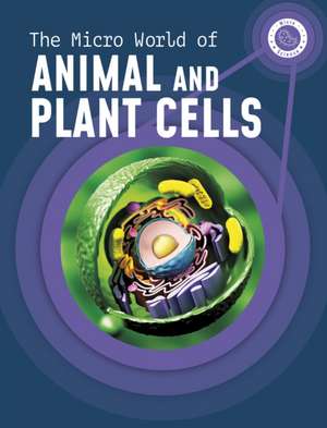 Micro World of Animal and Plant Cells de Precious McKenzie