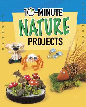 10-Minute Nature Projects de Elsie Olson