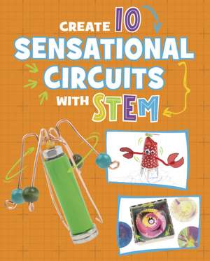 Create 10 Sensational Circuits with STEM de Chelsey Luciow