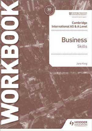 Cambr. International AS and A Level Business Skills Workb. de Jane King