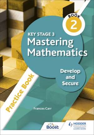 Key Stage 3 Mastering Mathematics Develop and Secure Practice Book 2 de Frances Carr