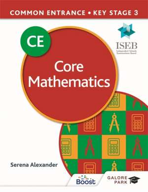 Common Entrance 13+ Core Mathematics for ISEB CE and KS3 de Serena Alexander