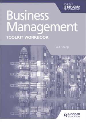 Business Management Toolkit Workbook for the IB Diploma de Paul Hoang