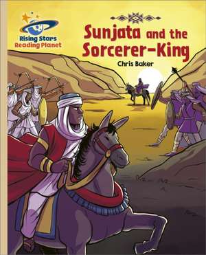 Reading Planet - Sunjata and the Sorcerer-King - Gold: Galaxy de Chris Baker