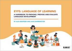 EYFS: Language of Learning - a handbook to provoke, provide and evaluate language development de Alex Bedford