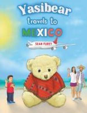 Yasibear Travels to Mexico de Sean Furey