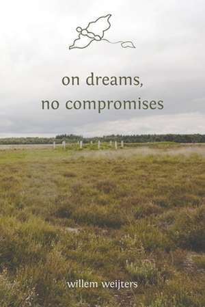 on dreams, no compromises de Willem Weijters