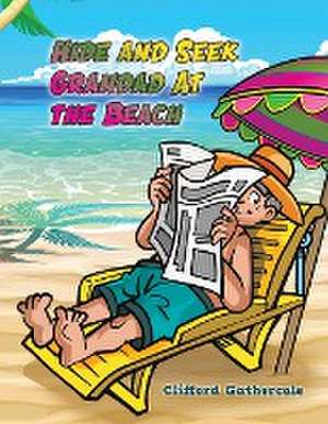 Hide and Seek Grandad At the Beach de Clifford Gathercole