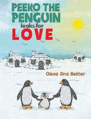 Peeko the Penguin Looks for Love de Olivia Ana Bester