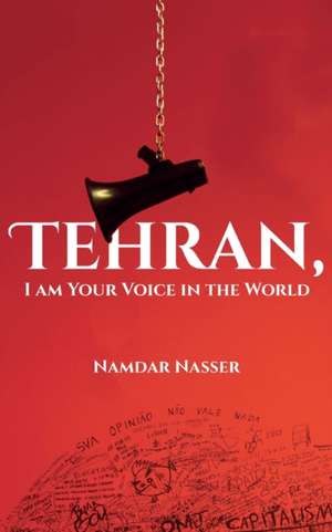 Tehran, I am Your Voice in the World de Namdar Nasser