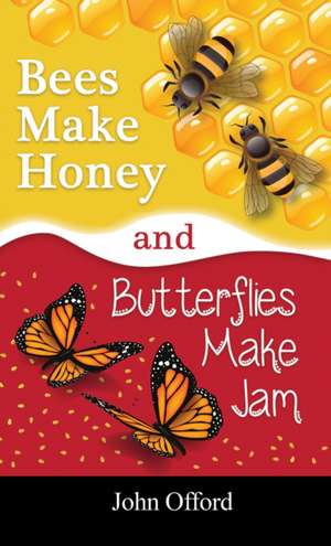 Bees Make Honey and Butterflies Make Jam de John Offord