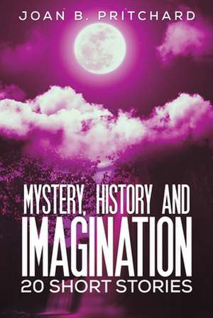 Mystery, History and Imagination de Joan B. Pritchard