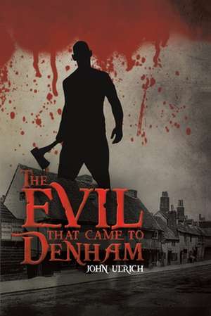 The Evil that Came to Denham de John Ulrich