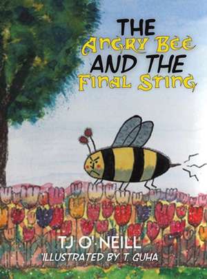 The Angry Bee and the Final Sting de Tj O' Neill