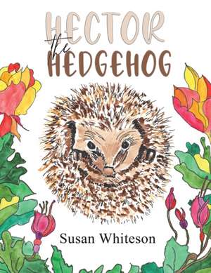 Hector the Hedgehog de Susan Whiteson