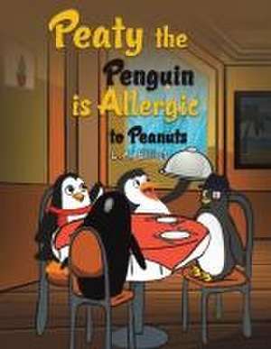 Peaty the Penguin is Allergic to Peanuts de L a Elliot