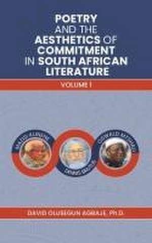 Poetry and the Aesthetics of Commitment in South African Literature de Ph. D David Olusegun Agbaje